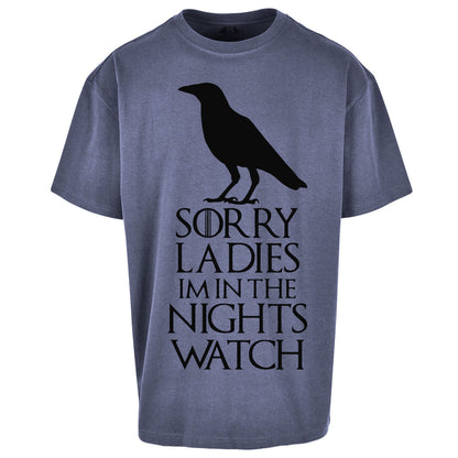 Sorry ladies Im In The Nights Watch - Oversized T Shirt