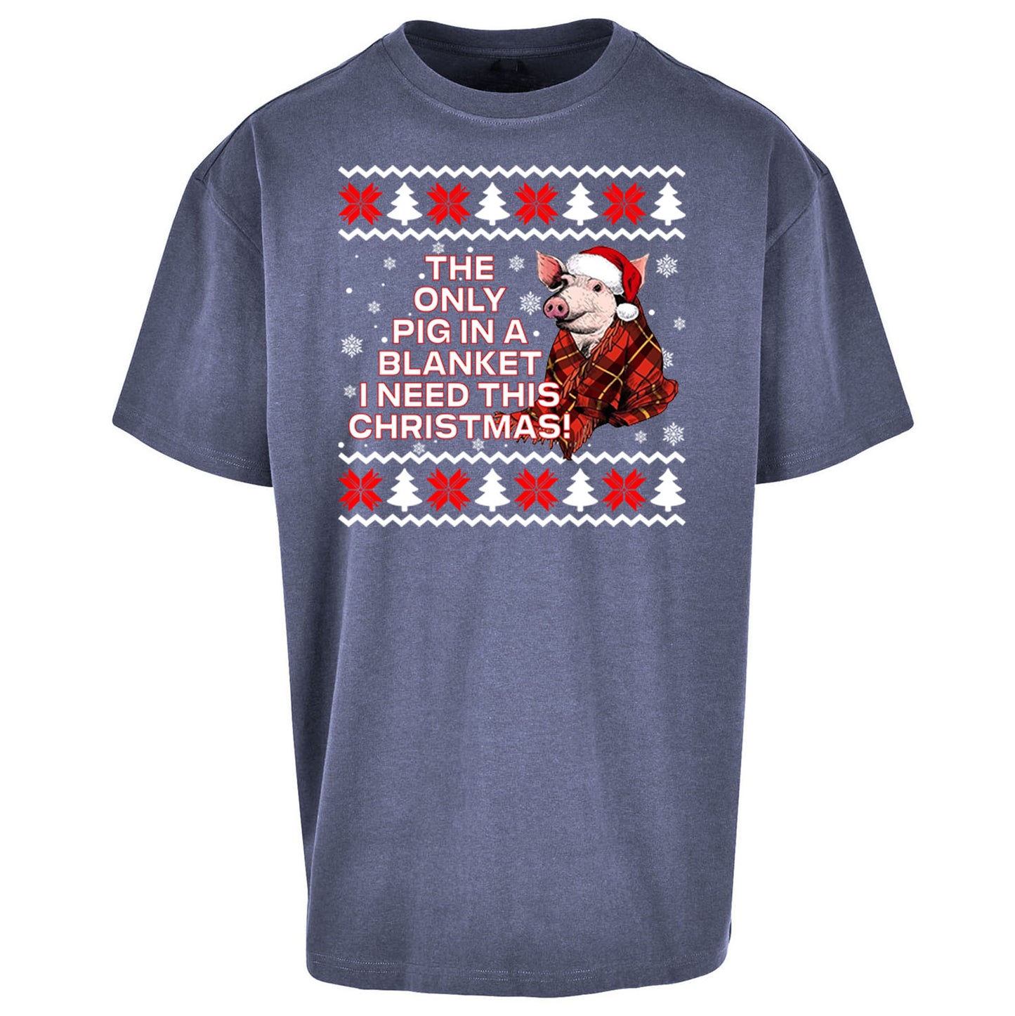 The Only Pig In Blanket i Need Christmas - Oversized T Shirt
