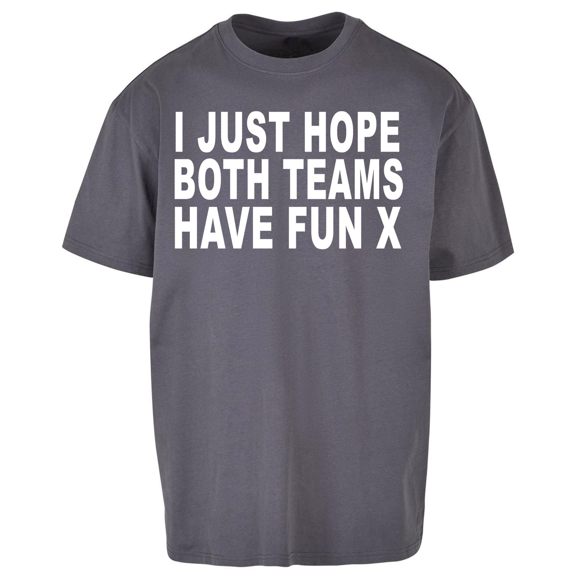 I Just Hope Both Teams Have Fun X Oversized Tee