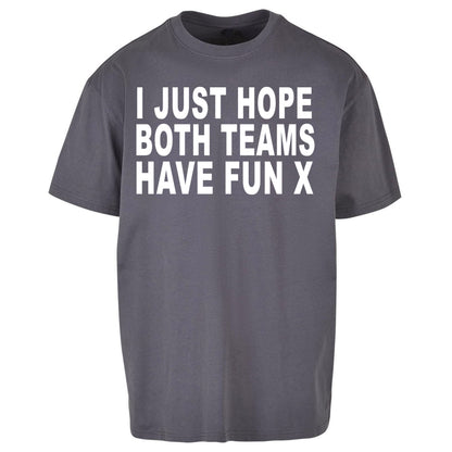 I Just Hope Both Teams Have Fun X Oversized Tee