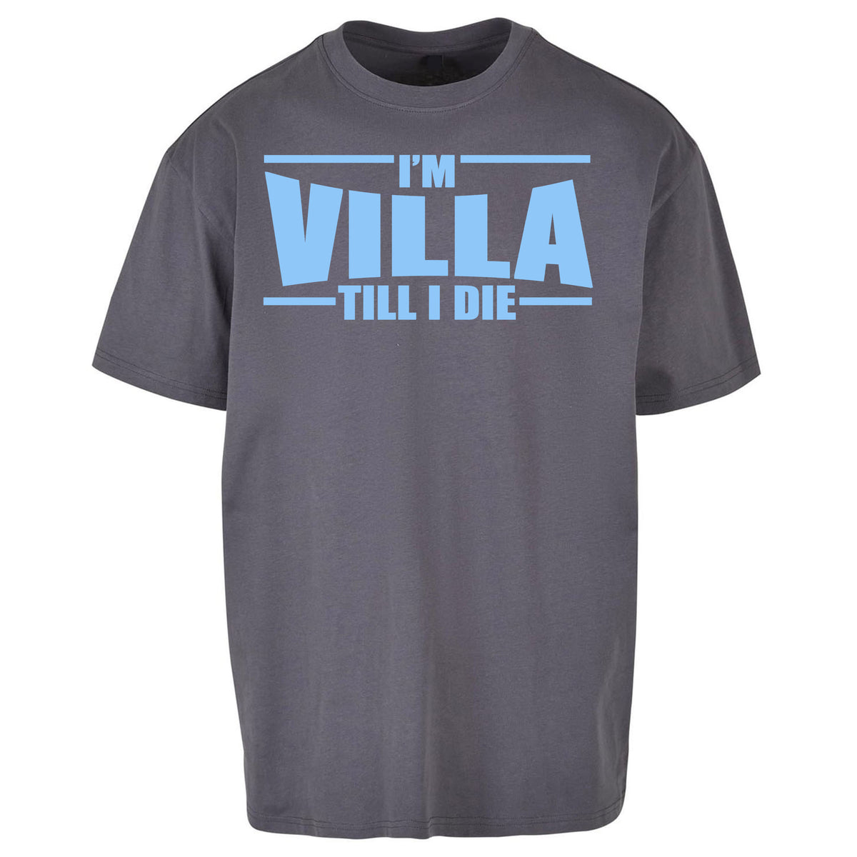 I’m Villa Till I Die Oversized T Shirt