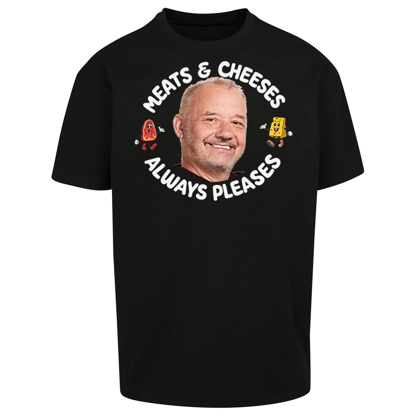 Meats And Cheeses Always Pleases Oversized T Shirt