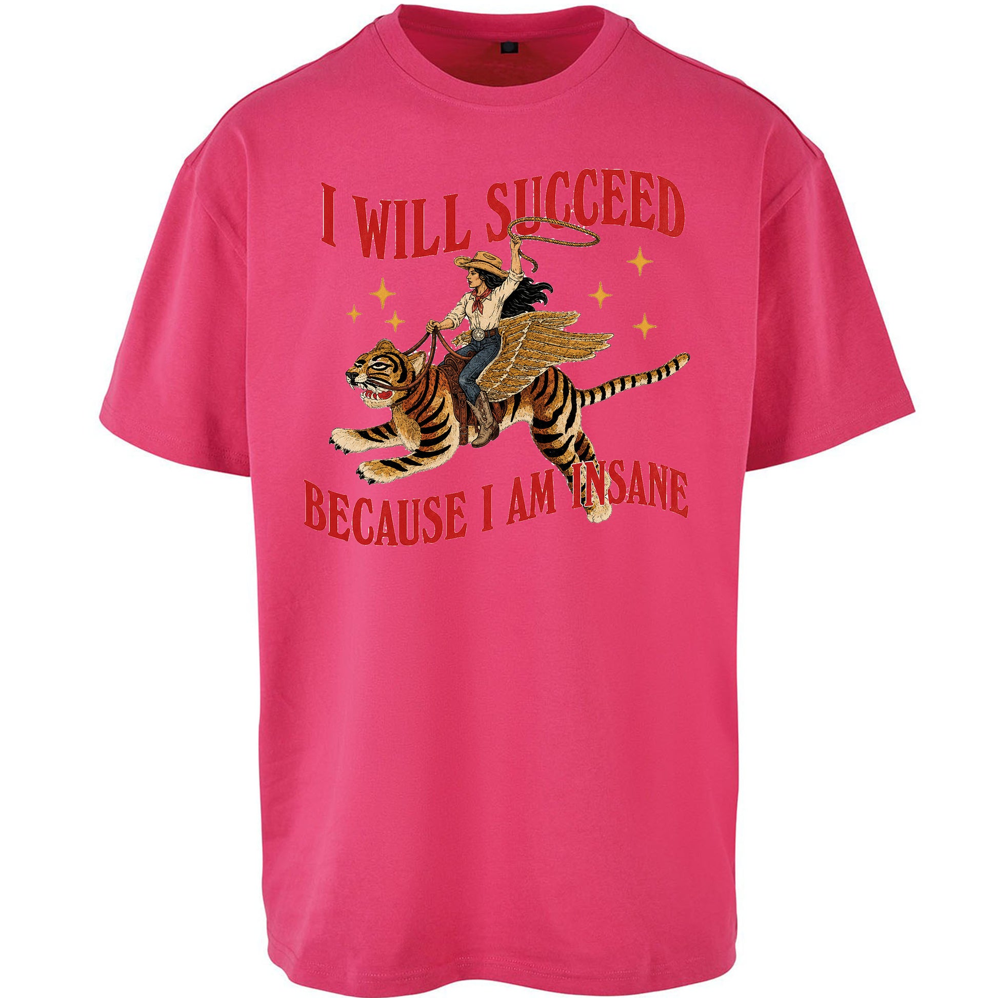 I Will Succeed Because I Am Insane Cowgirl Tiger Oversized T Shirt
