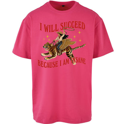 I Will Succeed Because I Am Insane Cowgirl Tiger Oversized T Shirt