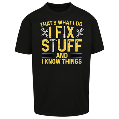 I Fix Stuff And I Know Things Oversized T Shirt