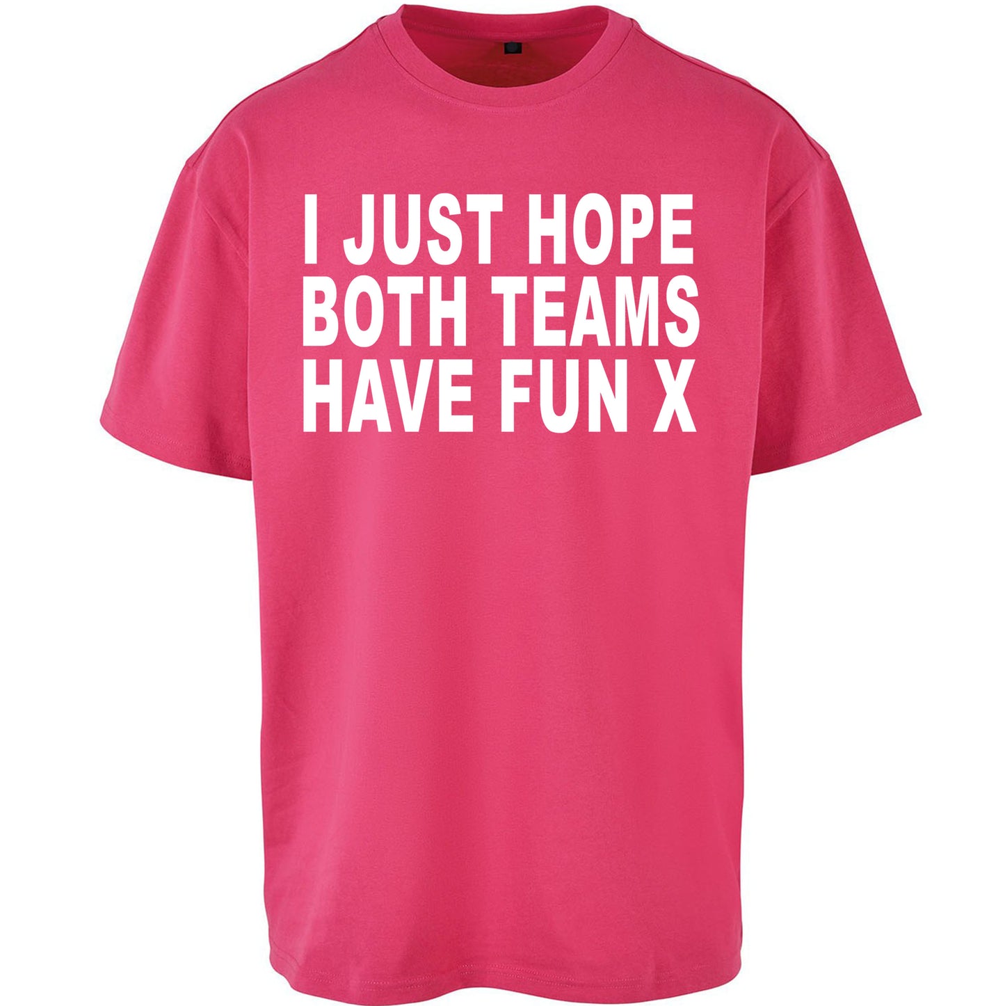I Just Hope Both Teams Have Fun X Oversized Tee