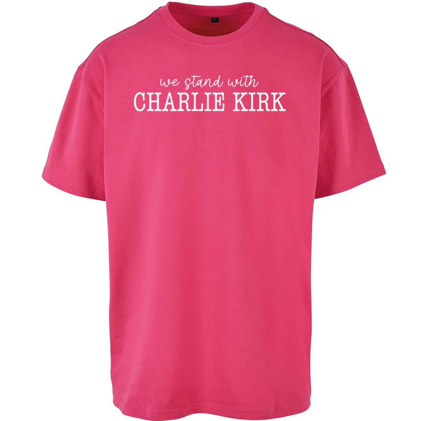 We Stand With Charlie Kirk Oversized T Shirt