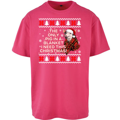 The Only Pig In Blanket i Need Christmas - Oversized T Shirt