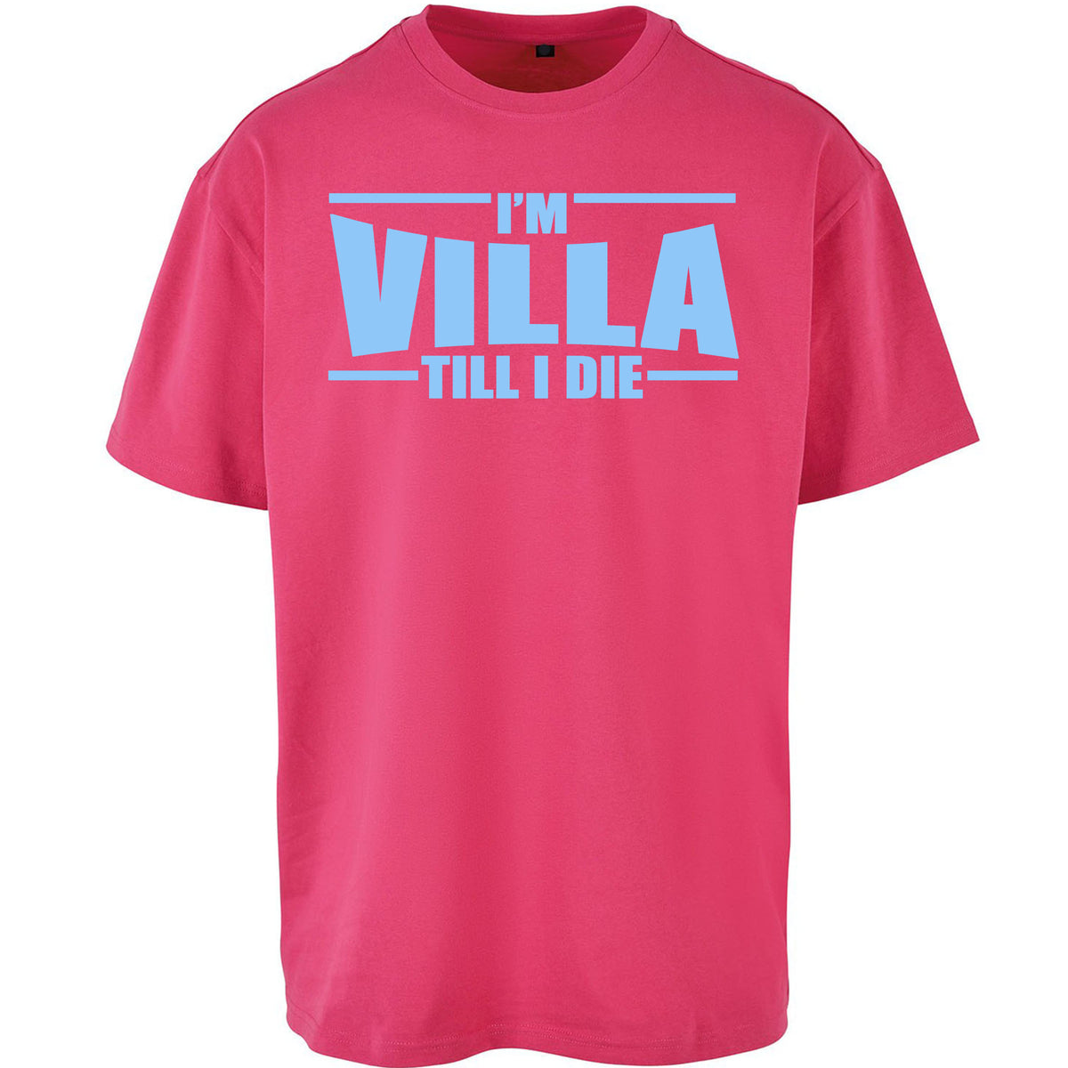 I’m Villa Till I Die Oversized T Shirt