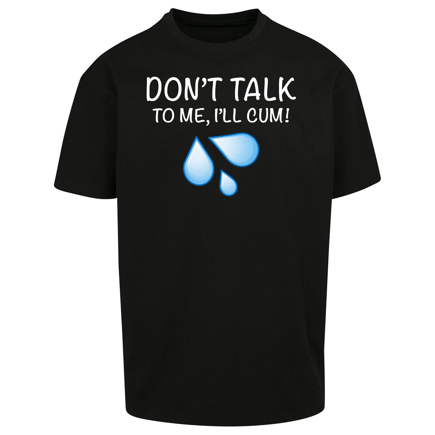 Don't Talk To Me I'll Cum Oversized T Shirt