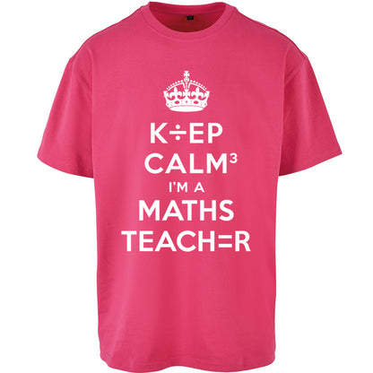 Keep Calm I’m A Maths Teacher Oversized T Shirt 