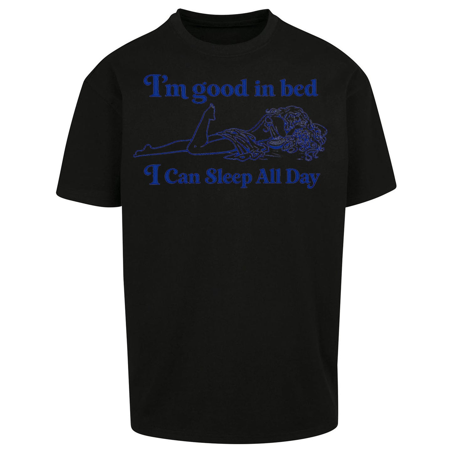 I'm Good In Bed I Can Sleep All Day Oversized T Shirt