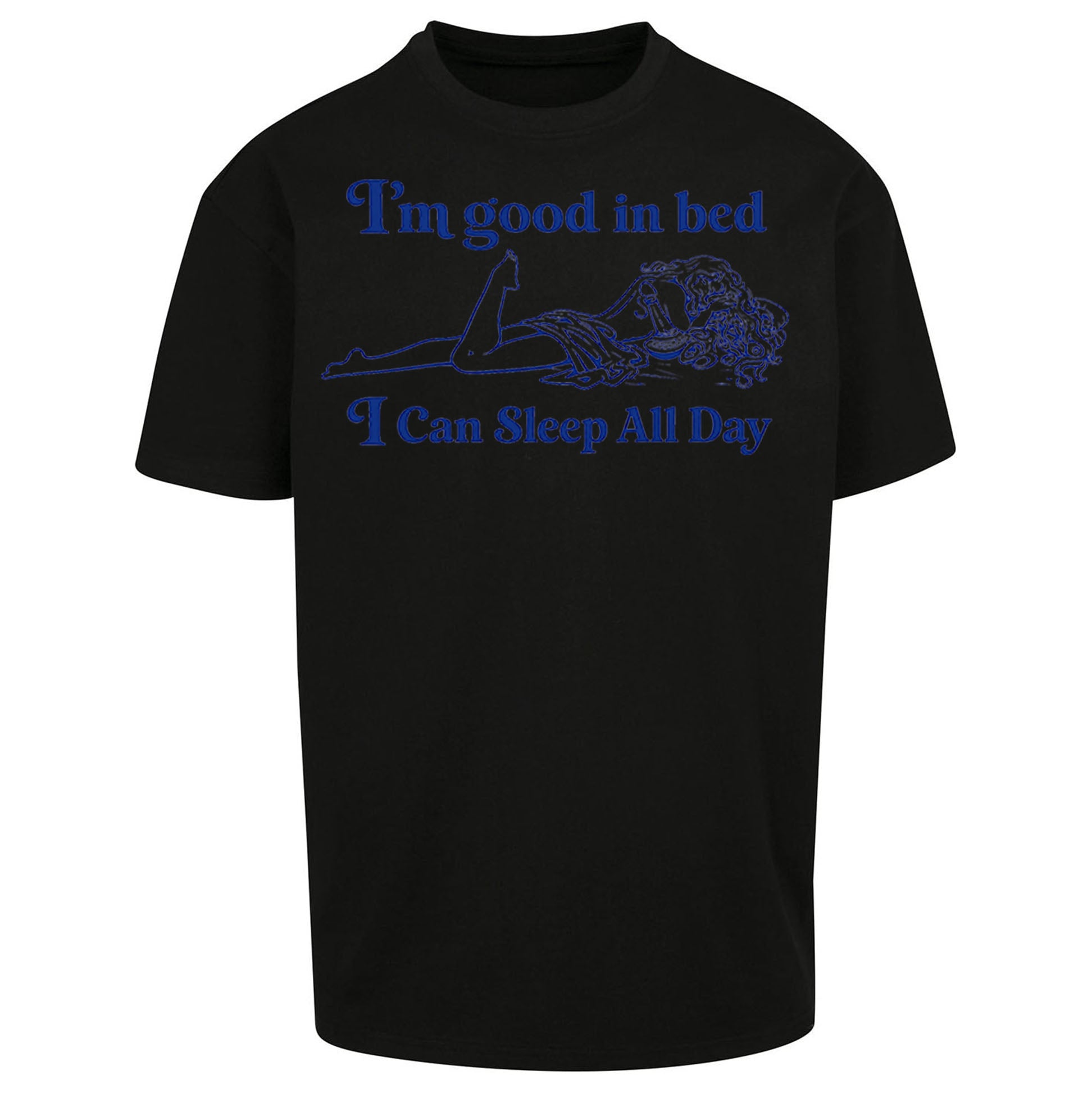 I'm Good In Bed I Can Sleep All Day Oversized T Shirt