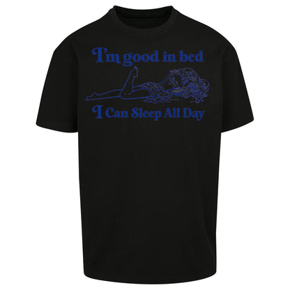 I'm Good In Bed I Can Sleep All Day Oversized T Shirt