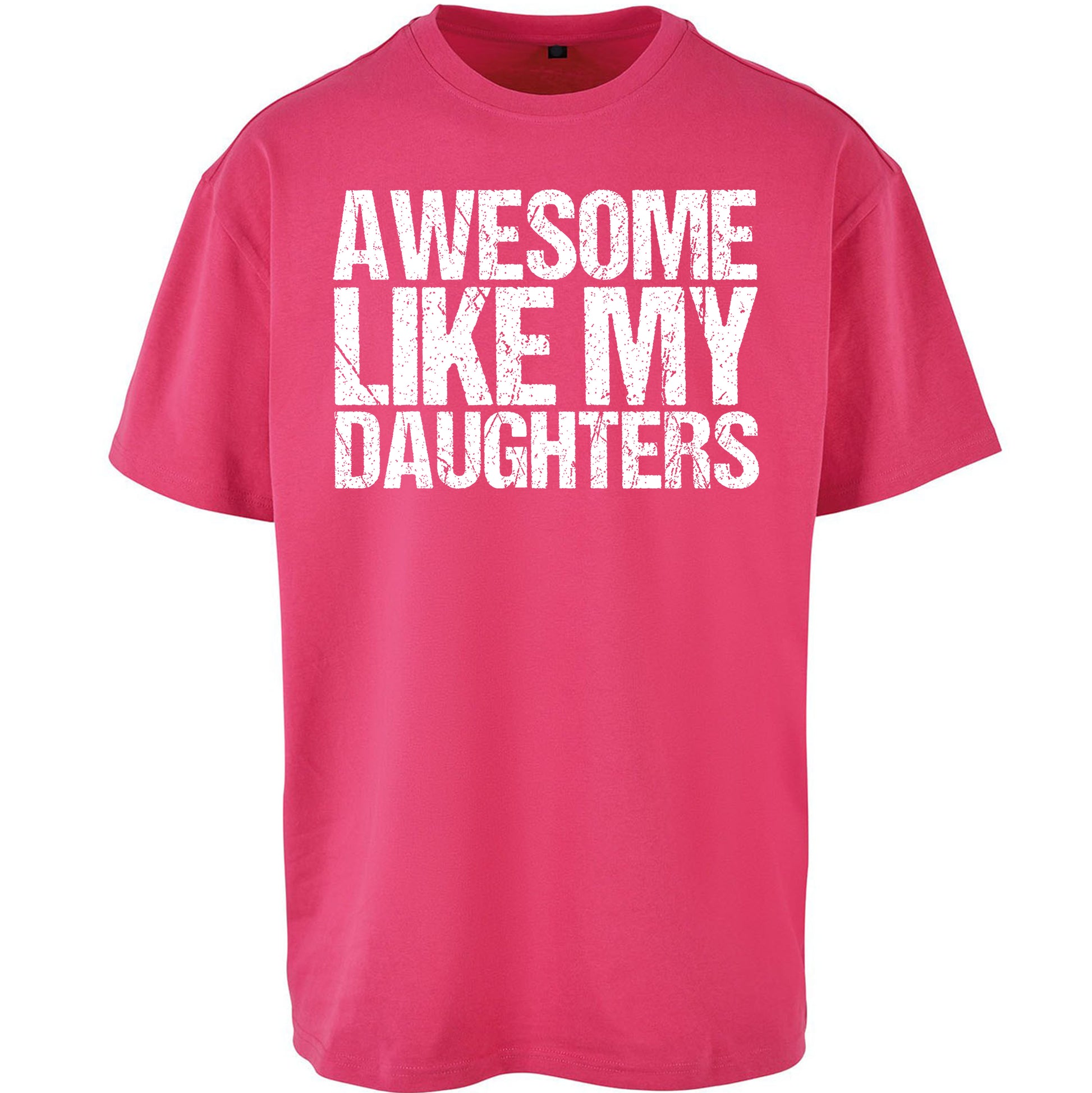 Awesome Like My Daughters Oversized T Shirt