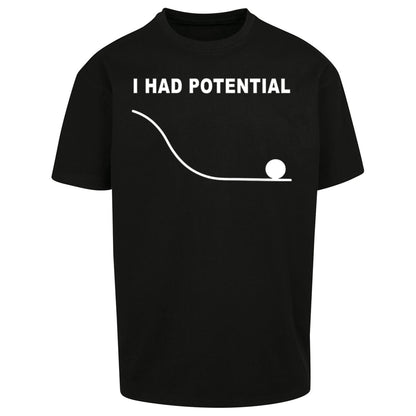 I Had Potential Oversized T Shirt