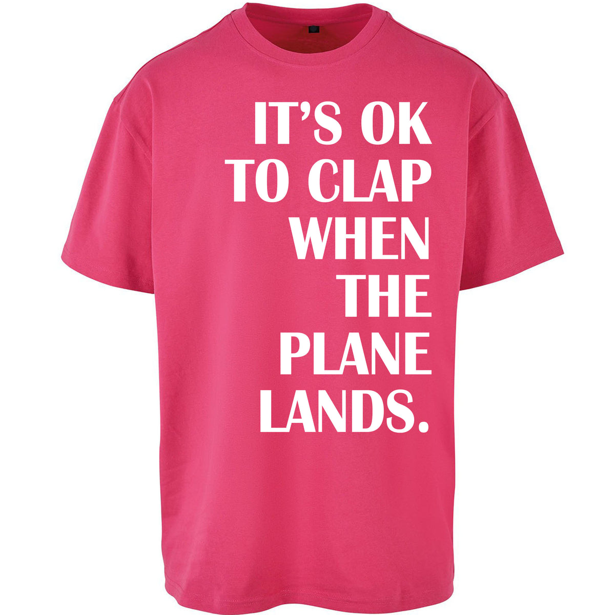 It's OK To Clap When The Plane Lands Oversized T Shirt