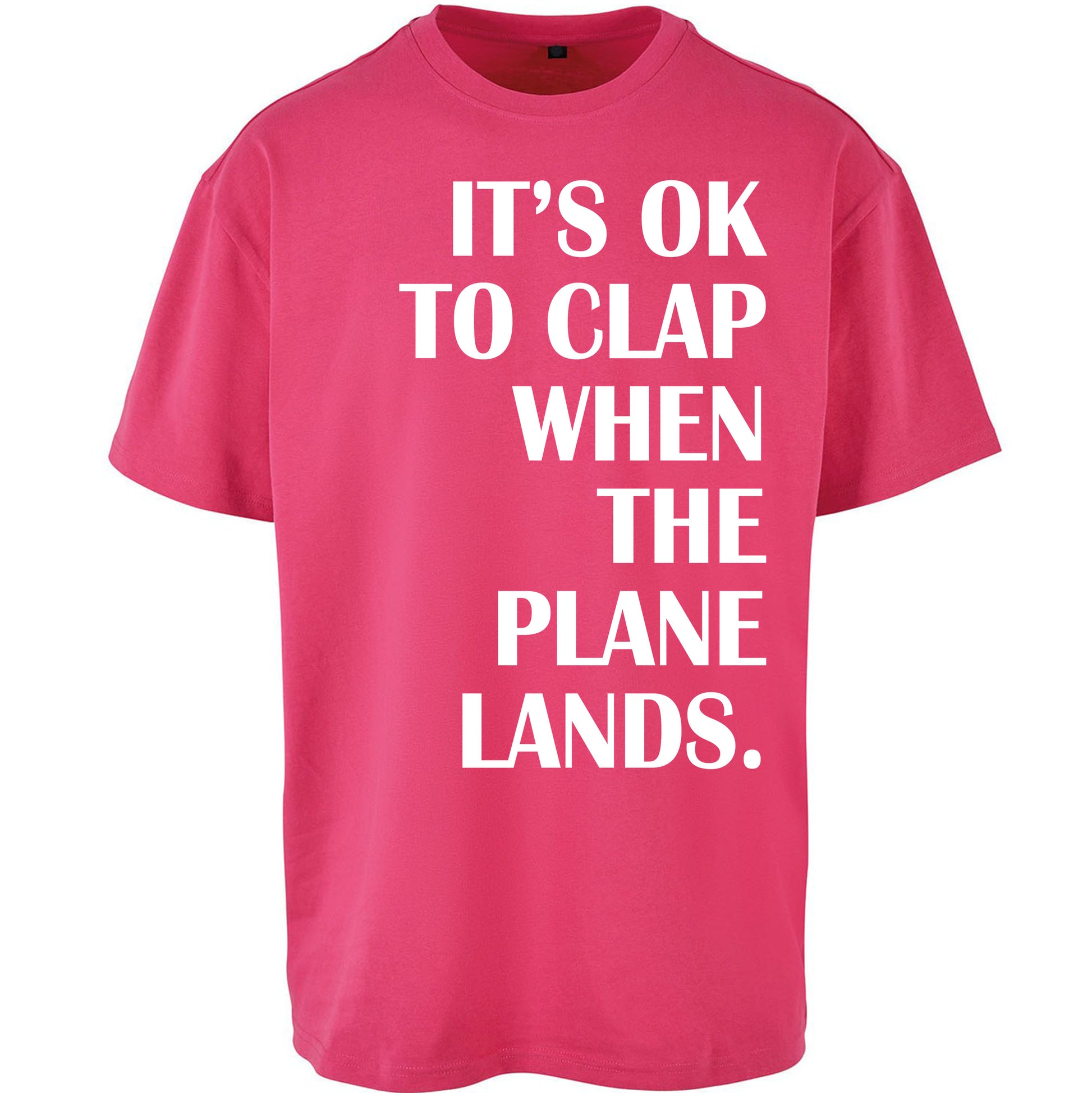 It's OK To Clap When The Plane Lands Oversized T Shirt