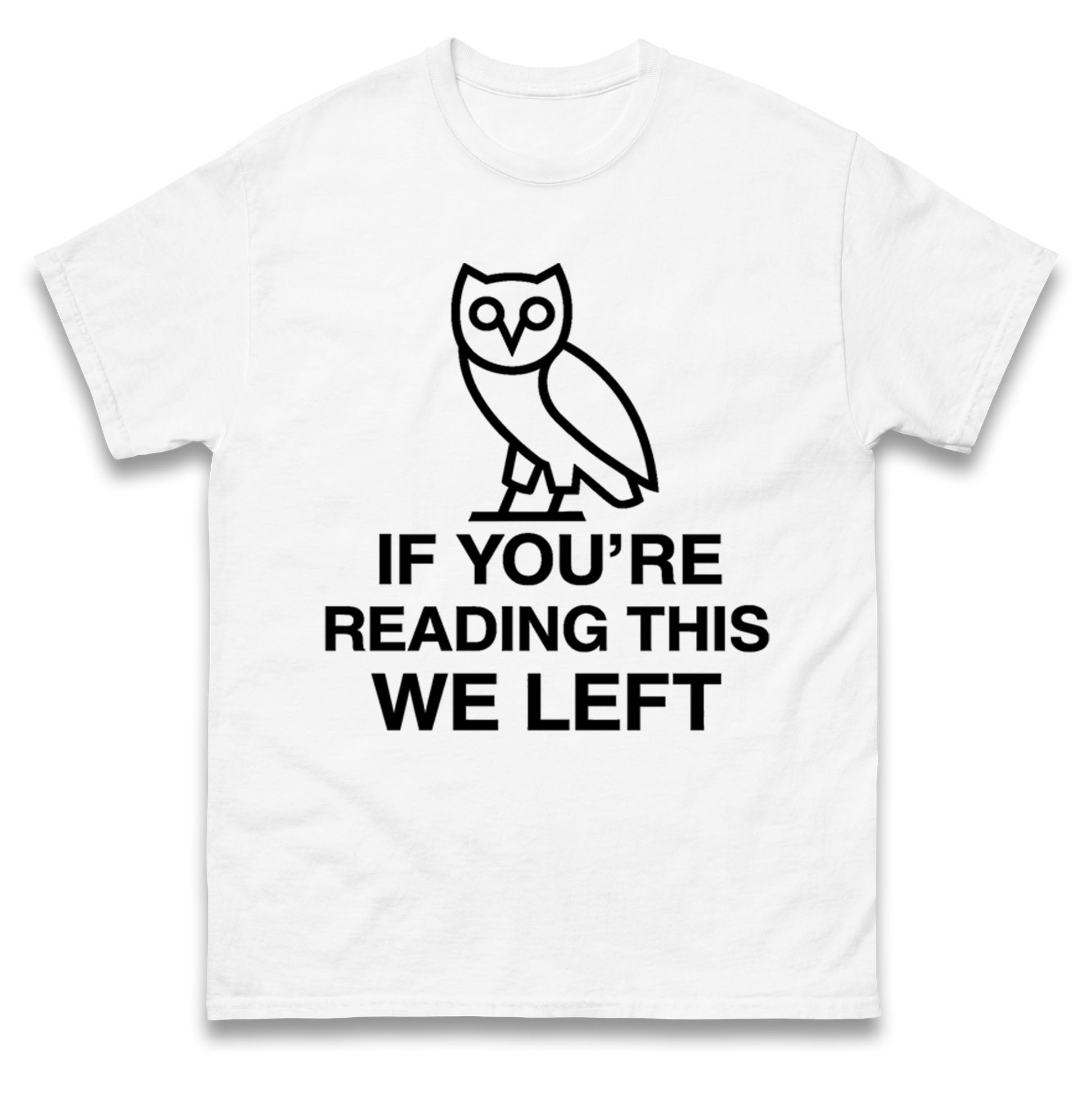 If You're Reading This We Left T Shirt