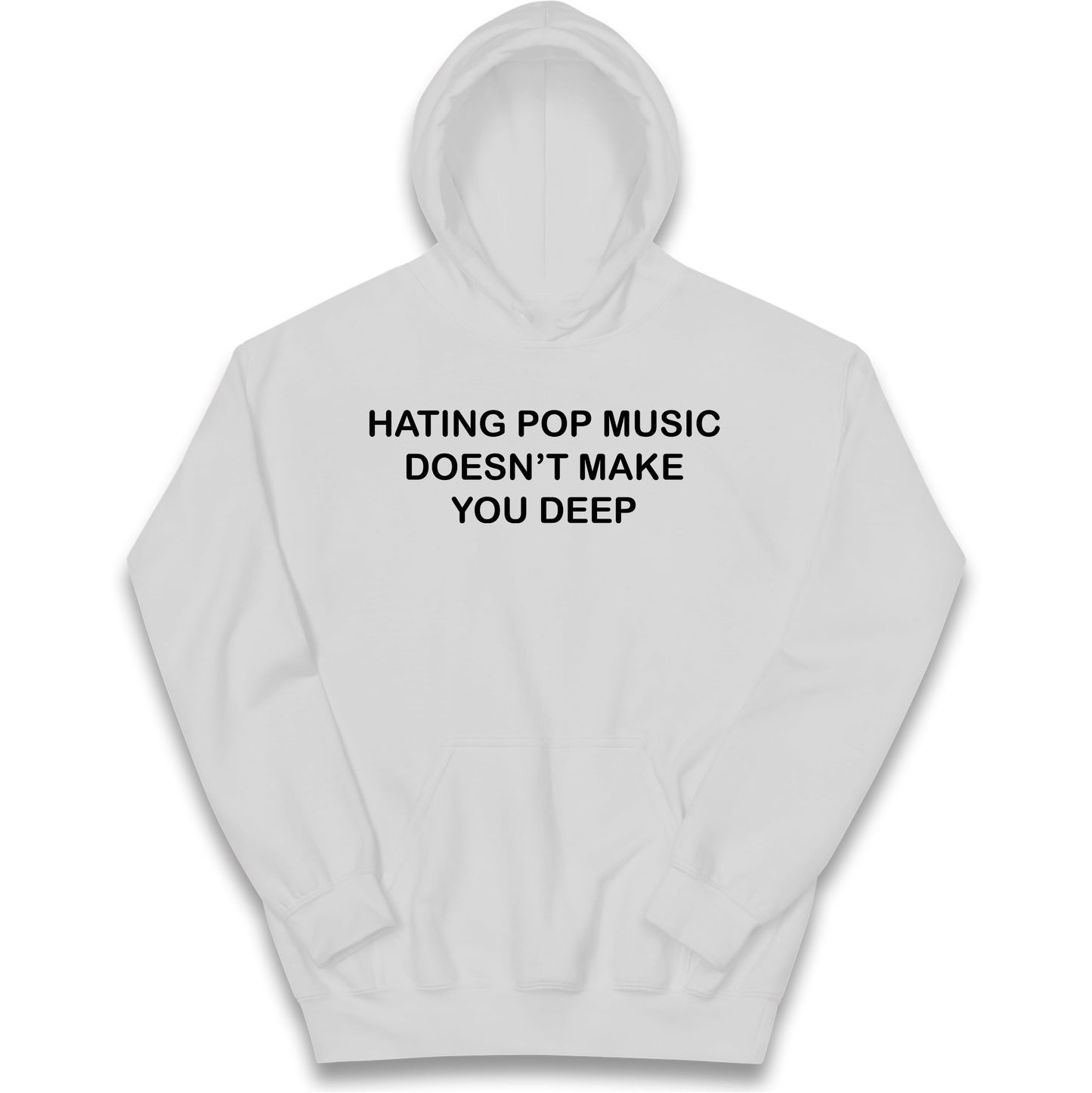 Hating Pop Music Doesn’t Make You Deep Kids Hoodie