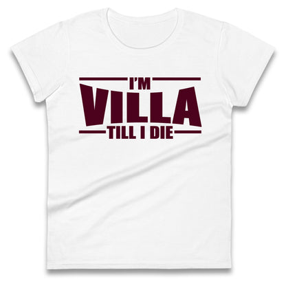 I’m Villa Till I Die Ladies T Shirt
