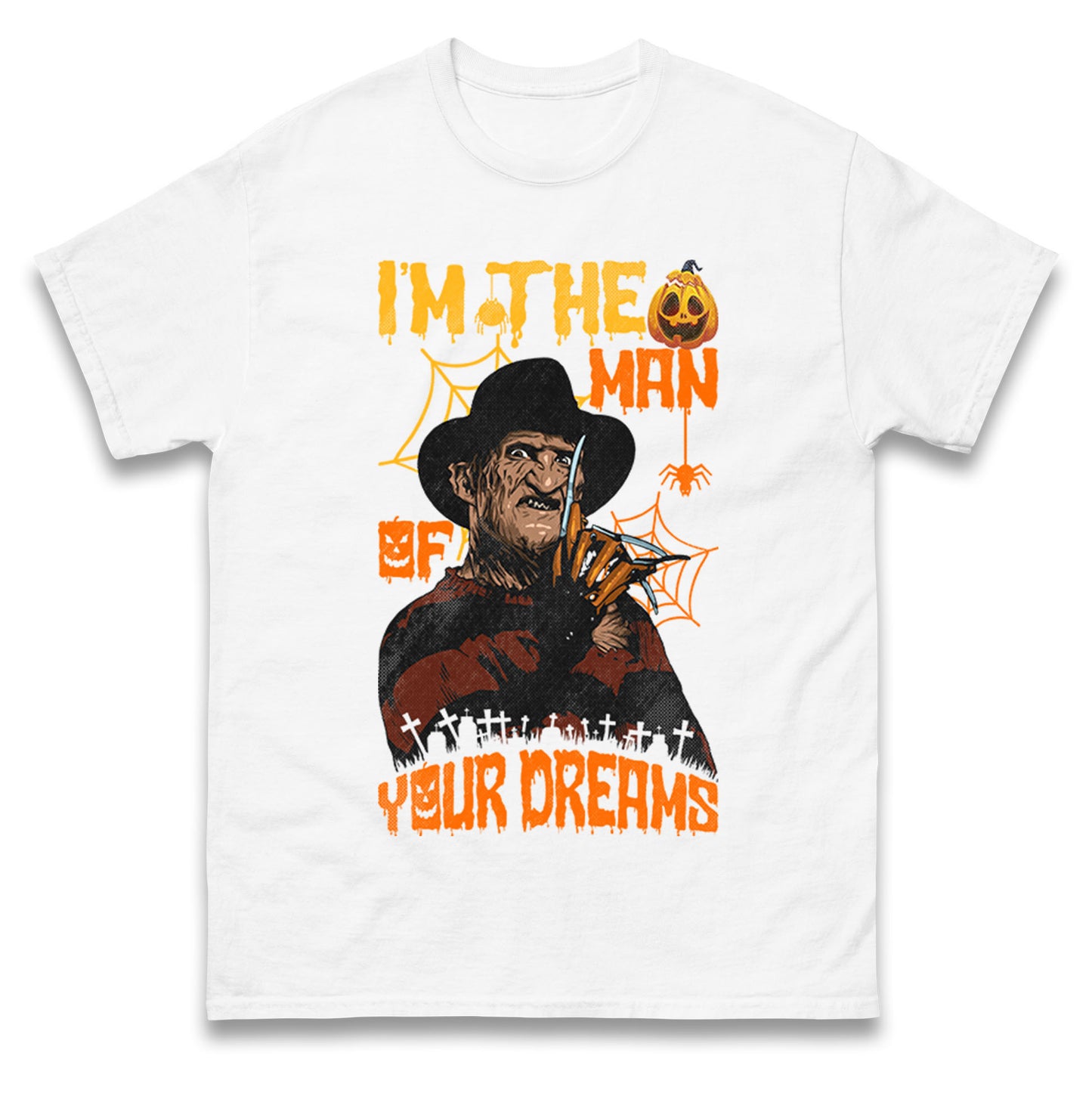 Freddy Krueger I Am The Man Of Your Dreams Halloween t shirts