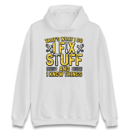 I Fix Stuff And I Know Things Hoodie