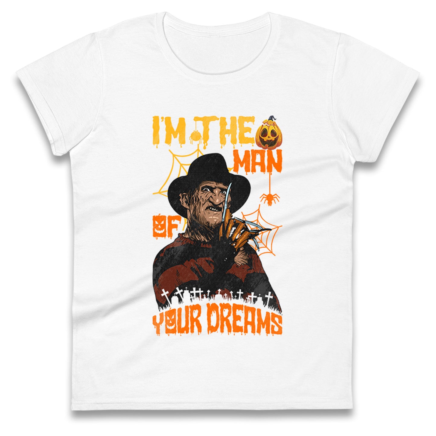 Freddy Krueger I Am The Man Of Your Dreams Halloween Womens t shirts