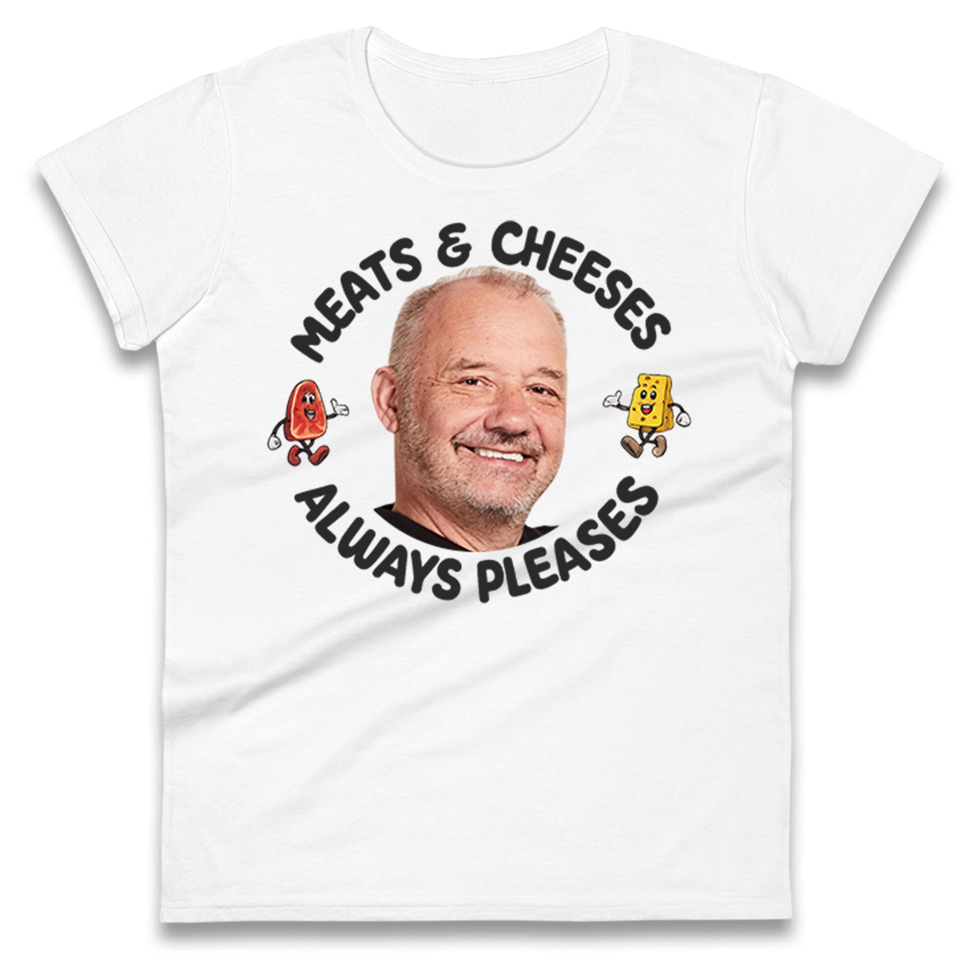 Meats And Cheeses Always Pleases Ladies T Shirt