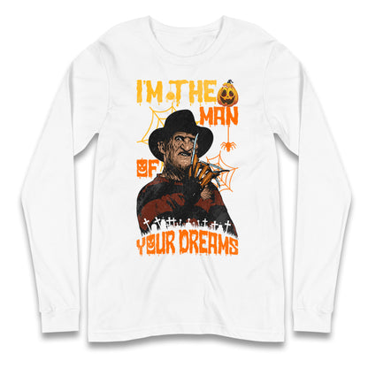 Freddy Krueger I Am The Man Of Your Dreams Halloween Long Sleeve T Shirt