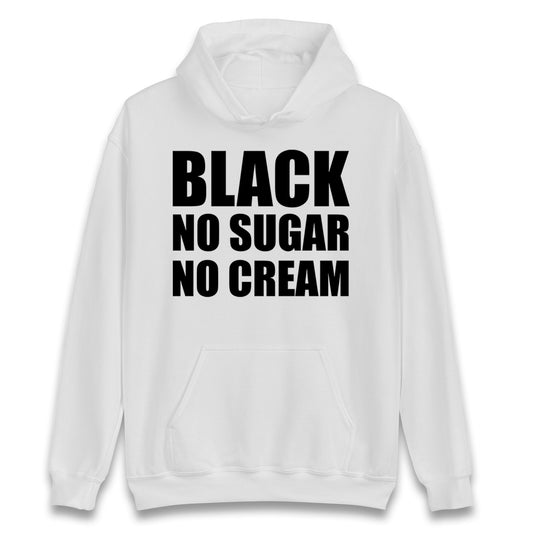 Black No Sugar No Cream Hoodie