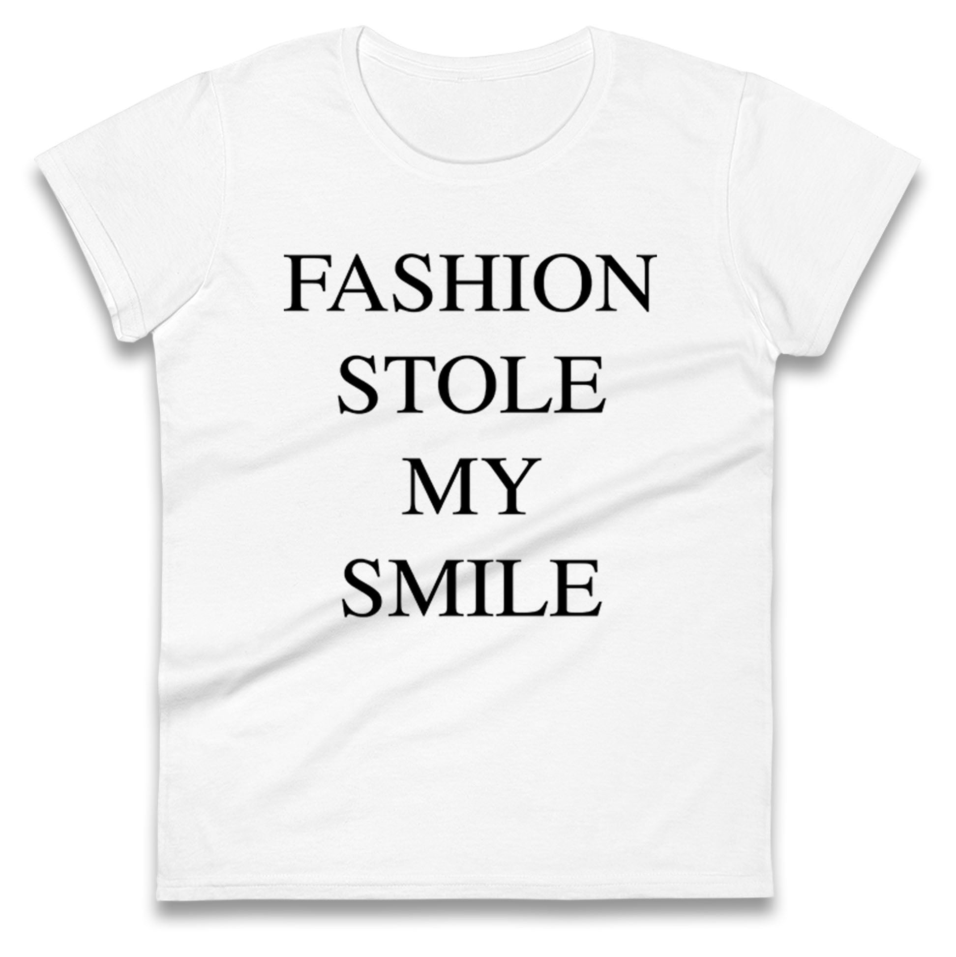 Fashion Stole My Smile Ladies T Shirt 