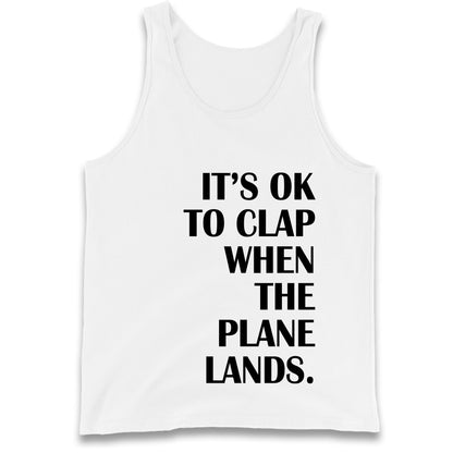 It's OK To Clap When The Plane Lands Tank Top