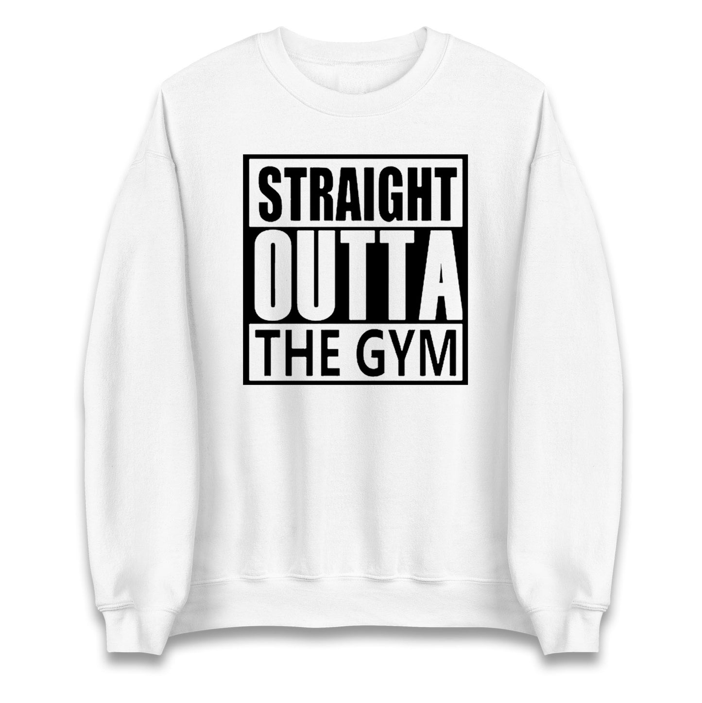 Staight Outta The Gym Unisex Sweatshirt