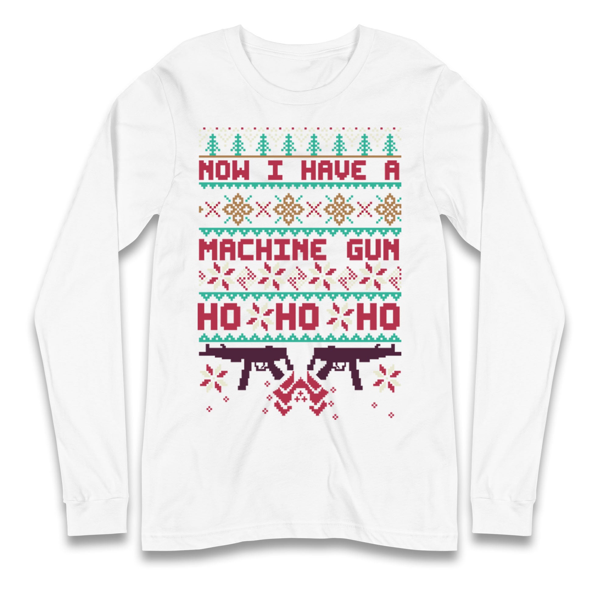 Now I Have A Machine Gun Christmas Longsleeve T Shirt
