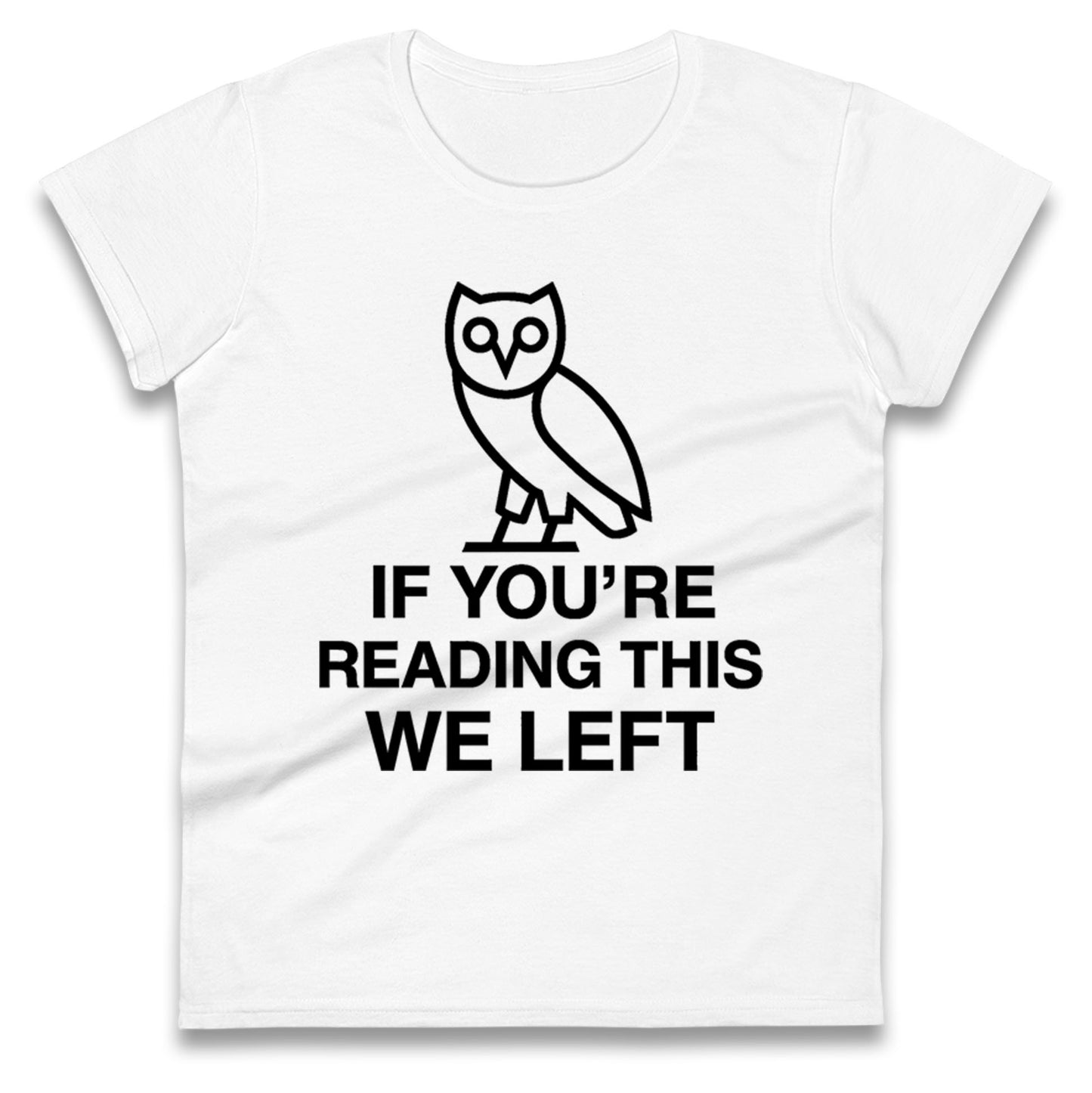 If You're Reading This We Left Ladies T Shirt