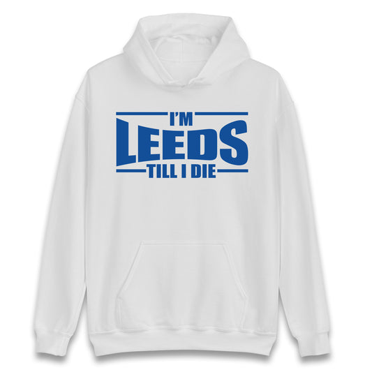 Leeds Till I Die Football Hoodie