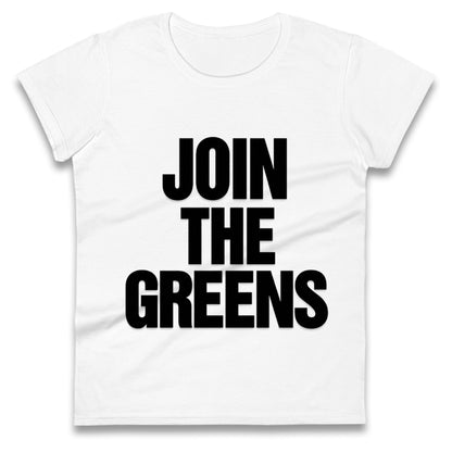 Green Party Join The Greens Ladies T Shirt