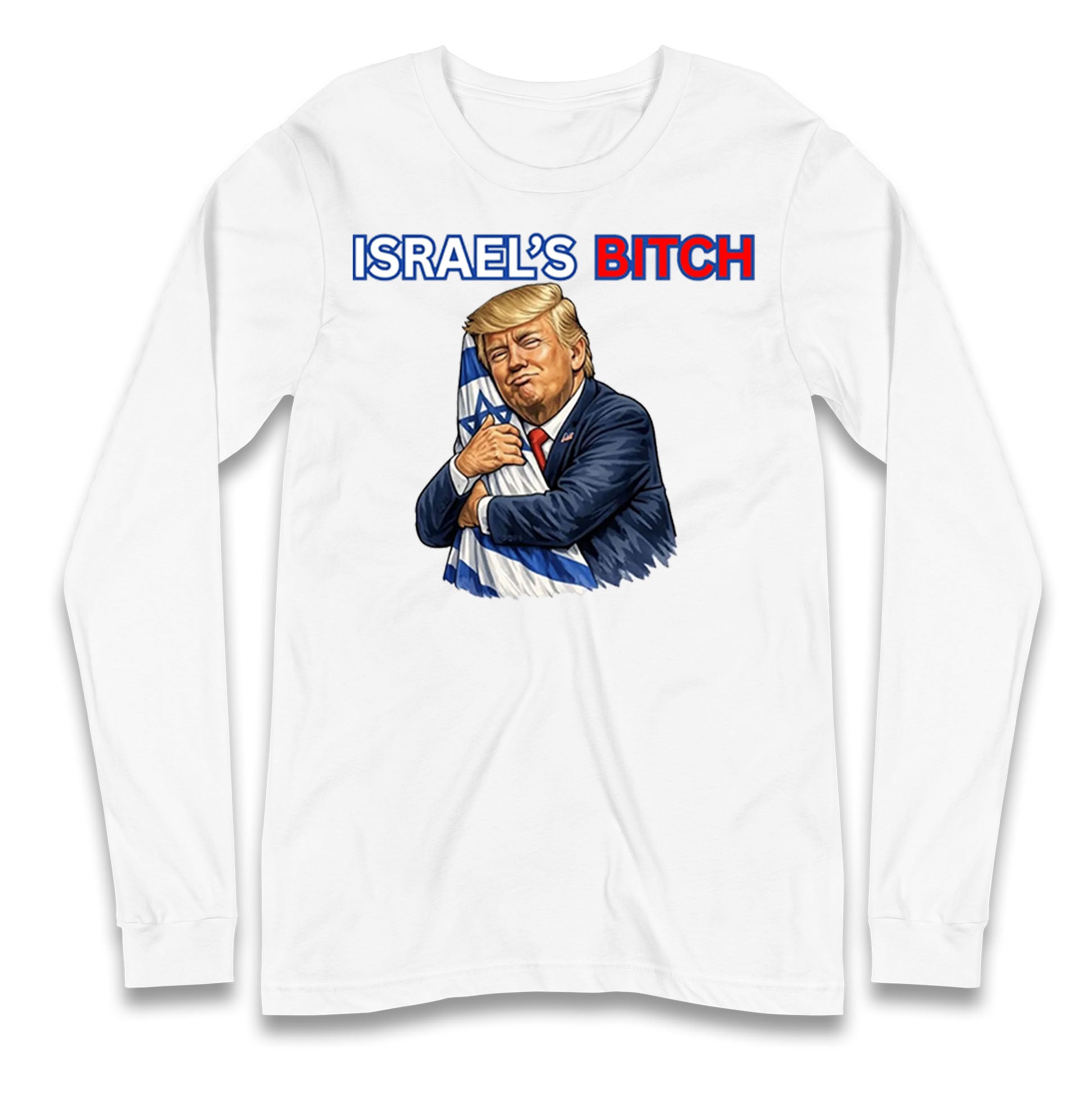 Donald Trump Israel's Bitch Longsleeve T Shirt