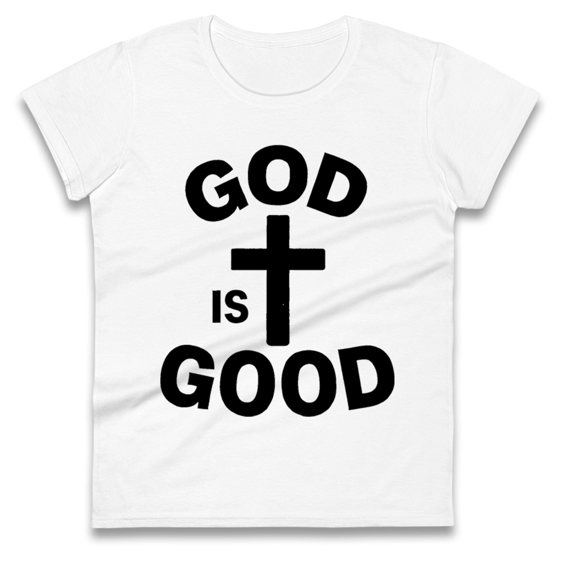 God Is Good Ladies T Shirt