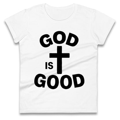 God Is Good Ladies T Shirt