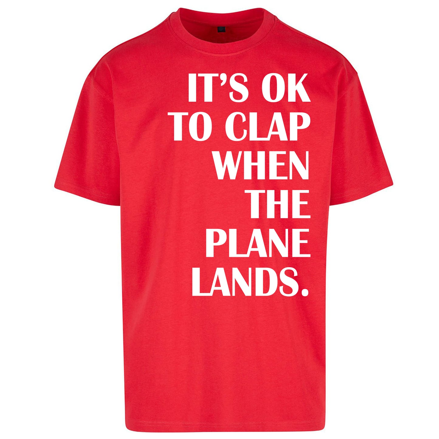 It's OK To Clap When The Plane Lands Oversized T Shirt