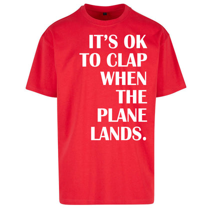 It's OK To Clap When The Plane Lands Oversized T Shirt