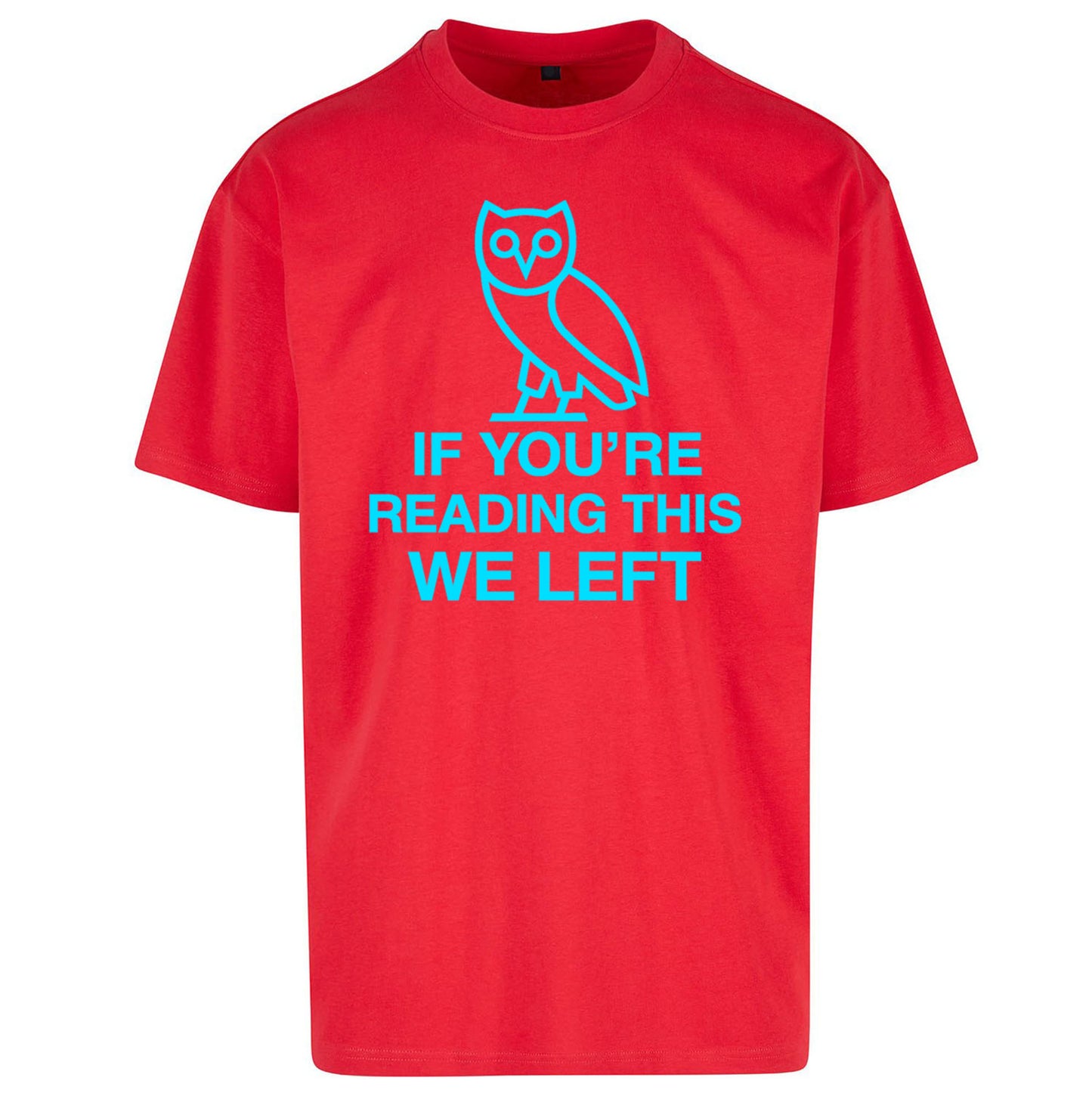 If You're Reading This We Left Oversized T Shirt