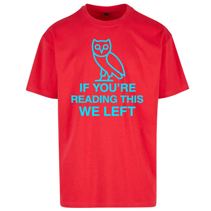If You're Reading This We Left Oversized T Shirt