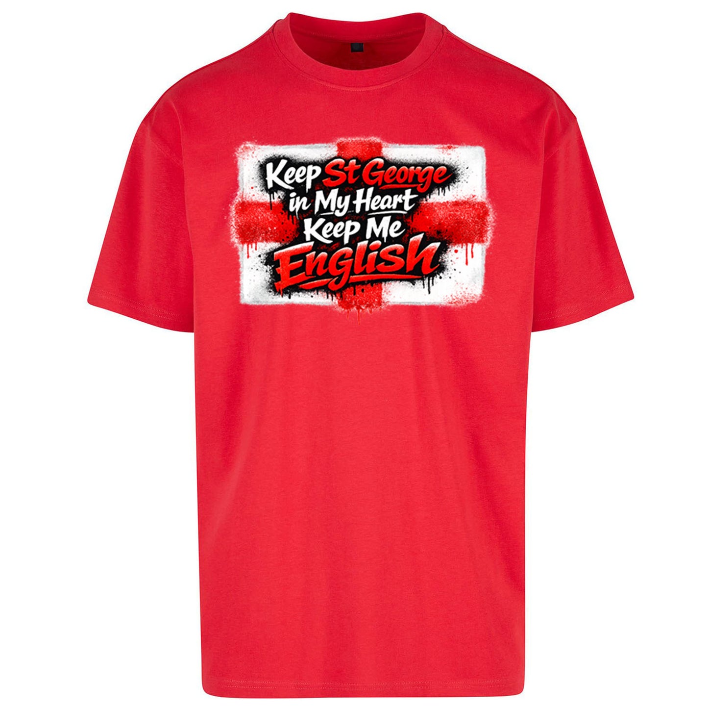 Keep St George In My Heart Keep Me English - Oversized T Shirt
