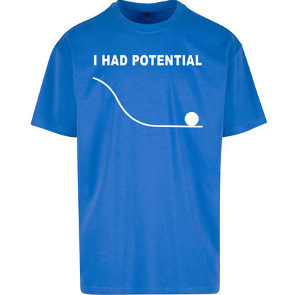 I Had Potential Oversized T Shirt