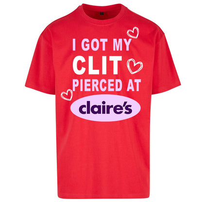 I Got My Clit Pierced At Claire's Adult Humour Oversized T Shirt