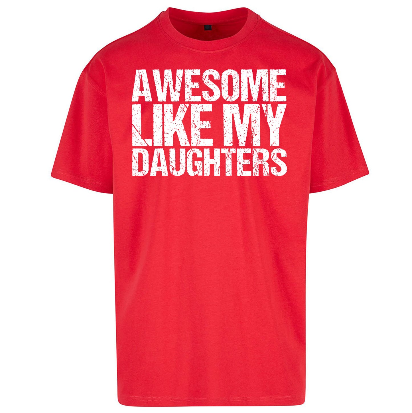 Awesome Like My Daughters Oversized T Shirt