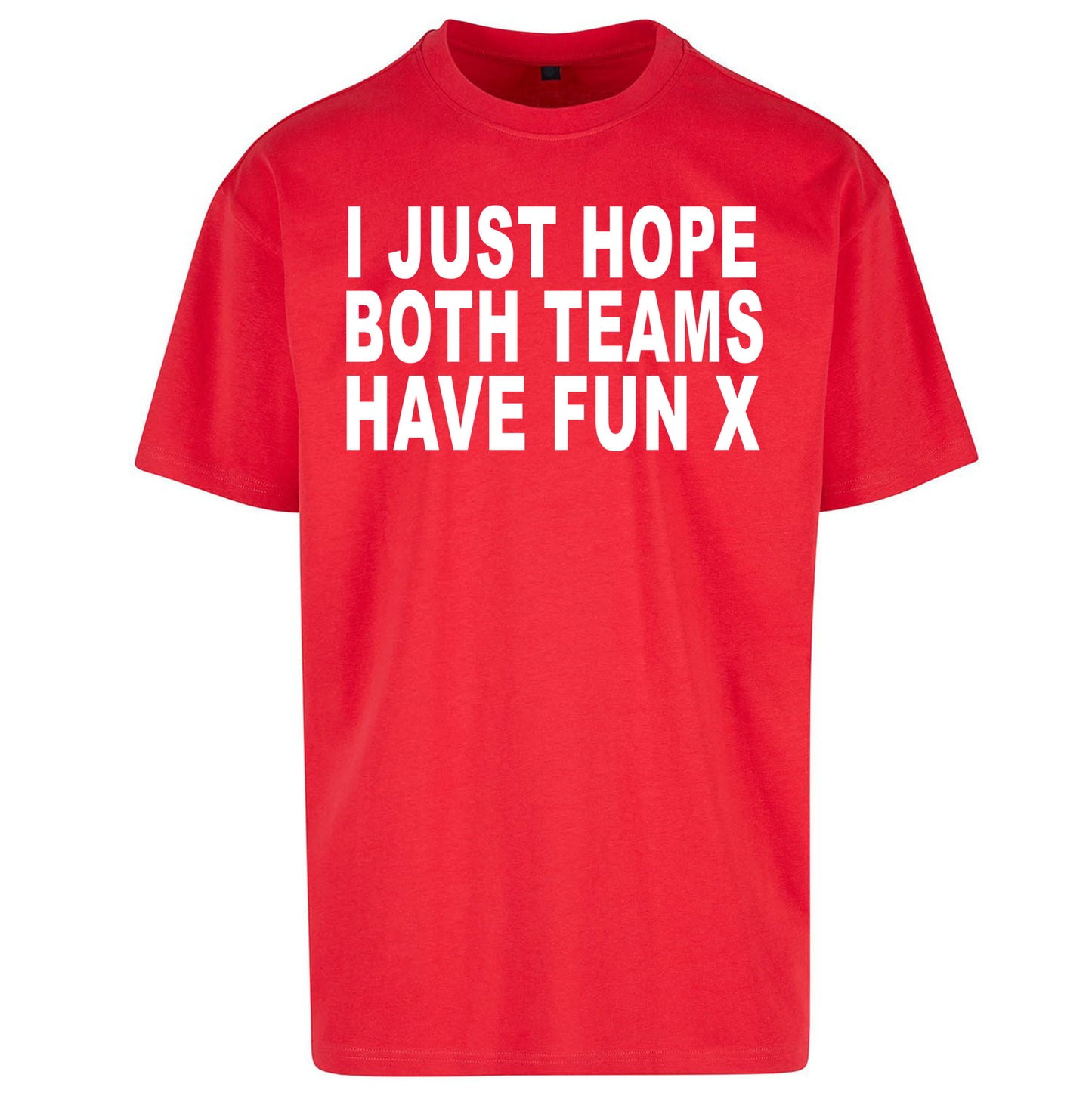 I Just Hope Both Teams Have Fun X Oversized Tee